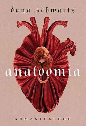 Anatoomia: Armastuslugu by Dana Schwartz