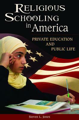 Religious Schooling in America: Private Education and Public Life by Steven L. Jones