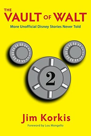 The Vault of Walt, Volume 2: MORE Unofficial, Unauthorized, Uncensored Disney Stories Never Told by Lou Mongello, Jim Korkis, Bob McLain