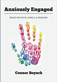 Anxiously Engaged: Essays on Faith, Family, & Freedom by Connor Boyack