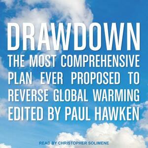 Drawdown: The Most Comprehensive Plan Ever Proposed to Reverse Global Warming by Paul Hawken