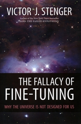 The Fallacy of Fine-Tuning: Why the Universe Is Not Designed for Us by Victor J. Stenger