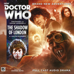 Doctor Who: The Shadow of London by Louise Jameson, Tom Baker, Justin Richards, Darren Boyd