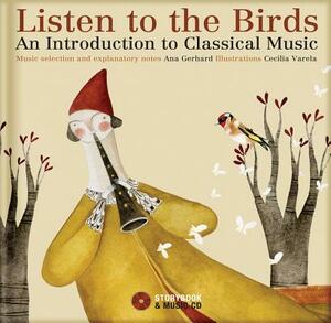 Listen to the Birds: An Introduction to Classical Music [With CD (Audio)] by Ana Gerhard