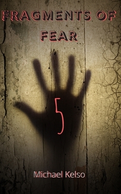 Fragments of Fear 5 by Michael Kelso