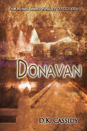 Donavan: From Michael Bunker\'s World of PENNSYLVANIA by D.K. Cassidy