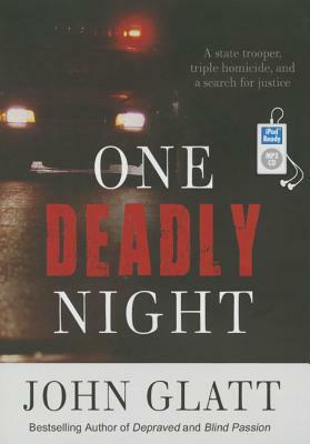 One Deadly Night: A State Trooper, Triple Homicide, and a Search for Justice by John Glatt