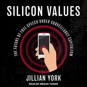 Silicon Values: The Future of Free Speech Under Surveillance Capitalism; Library Edition by Jillian York, Jillian York