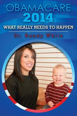 OBAMACARE 2014 - What Really Needs to Happen by Randy White