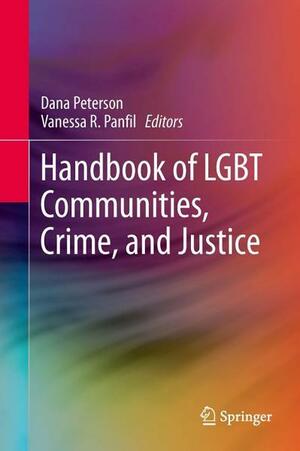 Handbook of LGBT Communities, Crime, and Justice by Vanessa R. Panfil, Dana Peterson