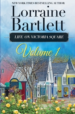 Life On Victoria Square Volume I by Lorraine Bartlett
