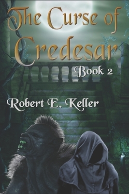The Curse of Credesar, Book 2 by Robert E. Keller