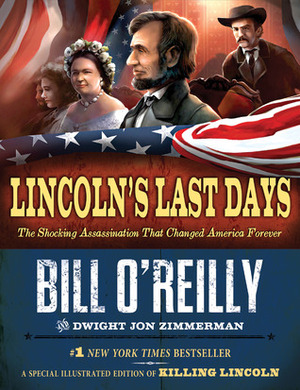 Lincoln's Last Days by Dwight Jon Zimmerman, Bill O'Reilly