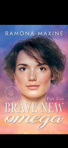 Brave New Omega, Part 2 by Ramona Maxine