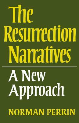 The Resurrection Narratives: A New Approach by Norman Perrin