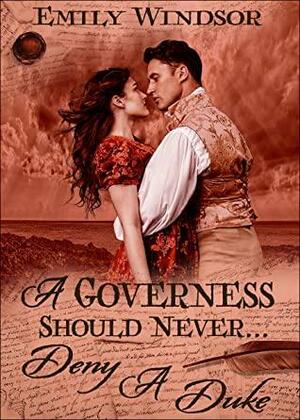 A Governess Should Never... Deny a Duke by Emily Windsor