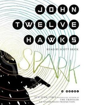 Spark: A Novel by John Twelve Hawks