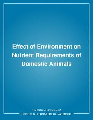 Effect of Environment on Nutrient Requirements of Domestic Animals by Subcommittee on Environmental Stress, National Research Council, Board on Agriculture