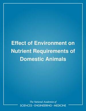 Effect of Environment on Nutrient Requirements of Domestic Animals by Subcommittee on Environmental Stress, National Research Council, Board on Agriculture