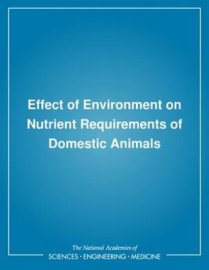 Effect of Environment on Nutrient Requirements of Domestic Animals by Board on Agriculture, Subcommittee on Environmental Stress, National Research Council