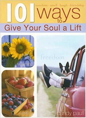 101 Ways to Give Your Soul a Lift by Candy Paull