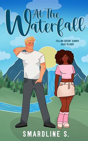 At the Waterfall: A Multiracial Forced Proximity Romance. by SMARDLINE SUFRA