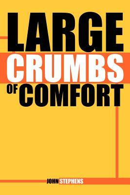 Large Crumbs of Comfort by John Stephens