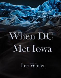 When DC Met Iowa by Lee Winter