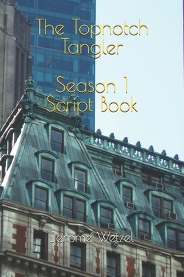 The Topnotch Tangler Season 1 Script Book by Jerome Wetzel