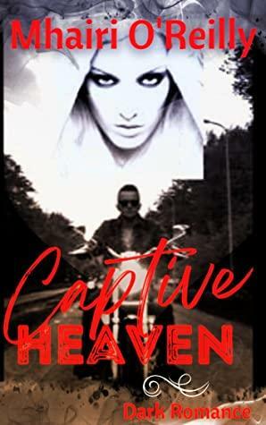 Captive Heaven: A Dark Romance by Mhairi O'Reilly