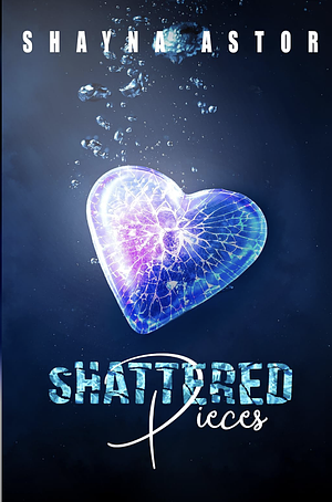 Shattered Pieces  by Shayna Astor