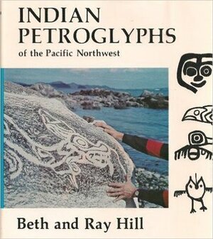 Indian Petroglyphs of the Pacific Northwest by Ray Hill, Beth Hill