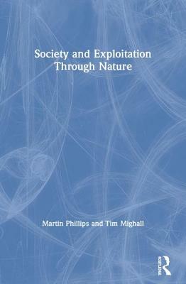 Society and Exploitation Through Nature by Tim Mighall, Martin Phillips