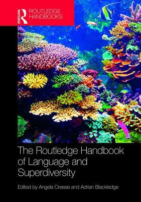 The Routledge Handbook of Language and Superdiversity by 