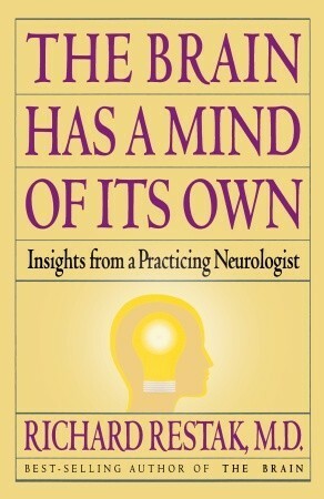 The Brain Has a Mind of Its Own: Insights from a Practicing Neurologist by Richard Restak