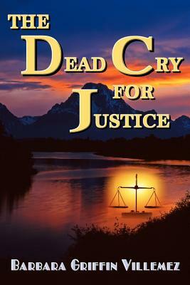 The Dead Cry for Justice by Barbara Griffin Villemez