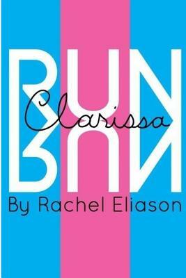 Run, Clarissa, Run by Rachel Eliason