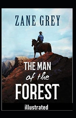 The Man of the Forest Illustrated by Zane Grey