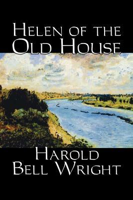 Helen of the Old House by Harold Bell Wright, Fiction, Classics, Action & Adventure by Harold Bell Wright