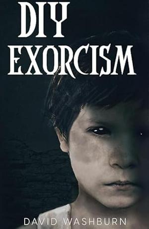 DIY Exorcism  by David Washburn