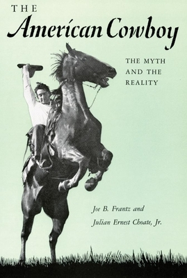 The American Cowboy: The Myth and the Reality by Joe B. Frantz, Choate