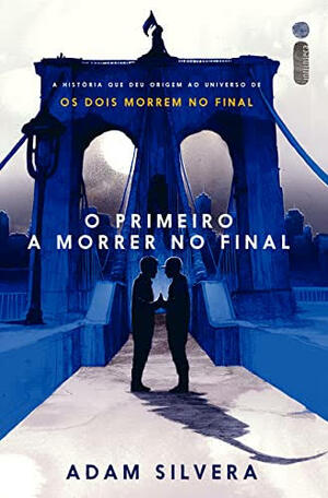 O primeiro a morrer no final by Adam Silvera