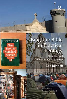 Using the Bible in Practical Theology: Historical and Contemporary Perspectives by Zoë Bennett