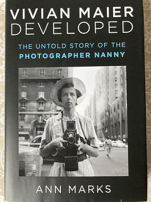 Vivian Maier developed: the untold story by Ann Marks