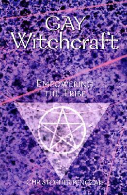 Gay Witchcraft: Empowering the Tribe by Christopher Penczak