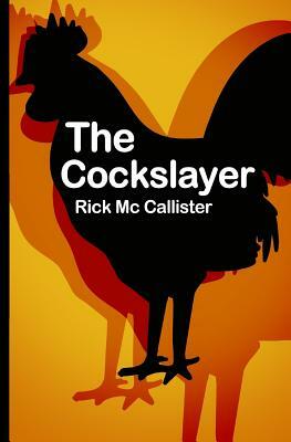The Cockslayer by Rick MC Callister