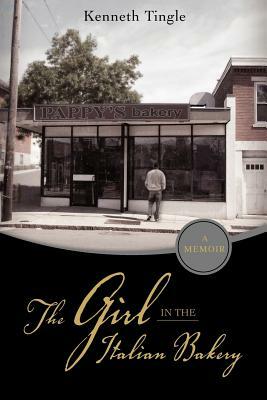 The Girl in the Italian Bakery by Kenneth Tingle