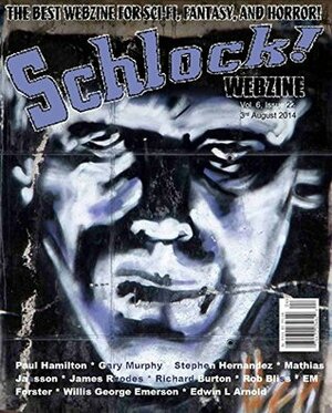 Schlock! Webzine Vol. 6, Issue 22 by Gavin Chappell, Gary Murphy, Rob Bliss, Stephen Hernandez, James Rhodes, Mathias Jansson, Paul A. Hamilton