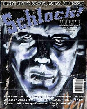 Schlock! Webzine Vol. 6, Issue 22 by Stephen Hernandez, Rob Bliss, Gavin Chappell, James Rhodes, Mathias Jansson, Gary Murphy, Paul A. Hamilton