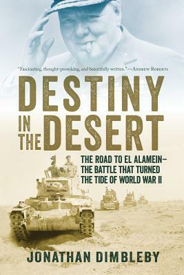 Destiny in the Desert: The Road to El Alamein: The Battle that Turned the Tide of World War II by Jonathan Dimbleby